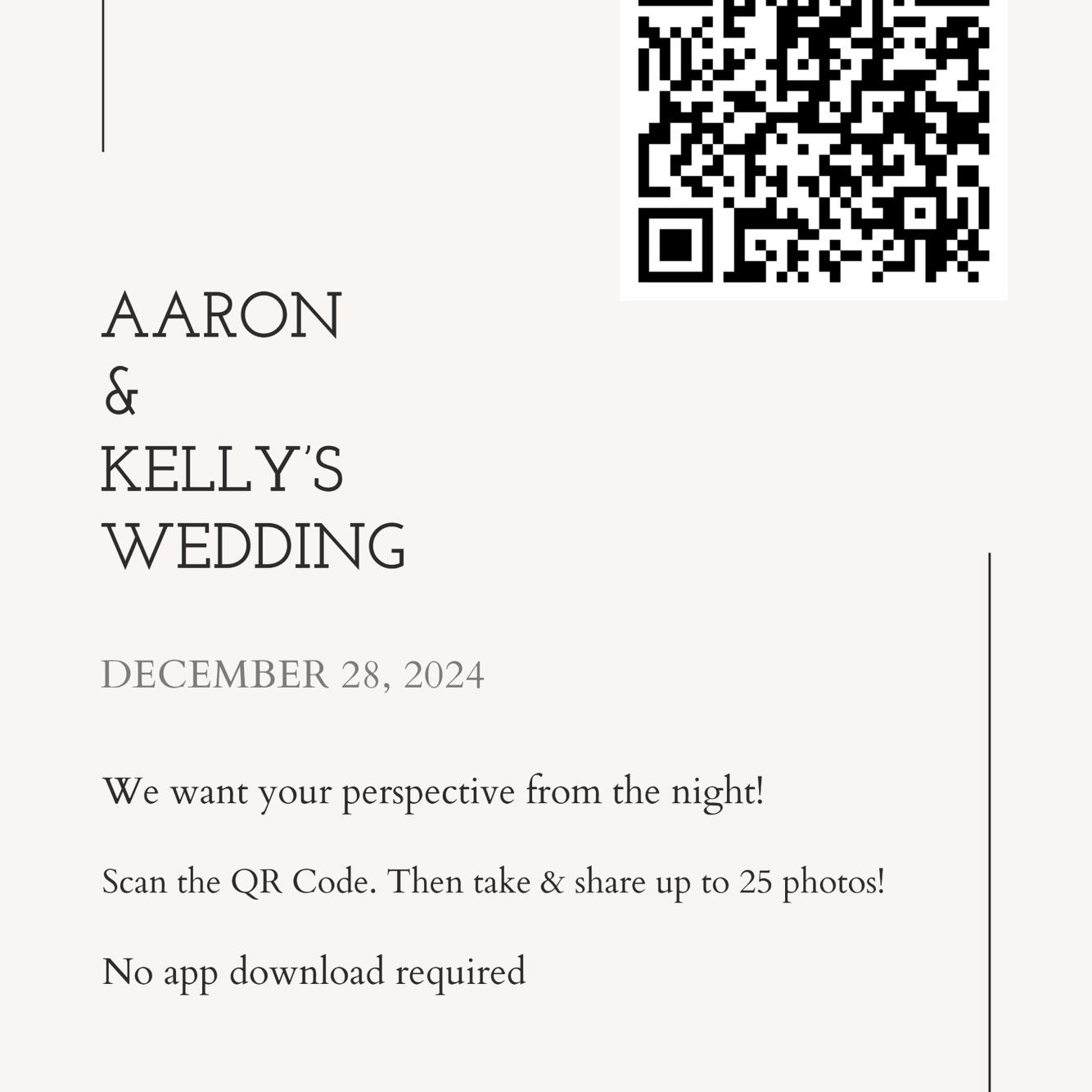 Download the POV app or simply scan the QR code to access. This allows each person to take and upload up to 25 pictures. Use them wisely. We can’t wait to see our wedding from your perspective.
