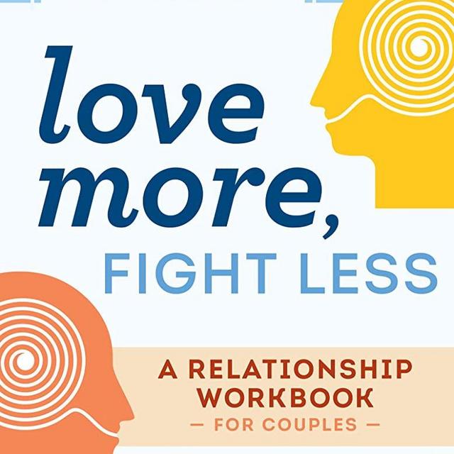 Love More, Fight Less: Communication Skills Every Couple Needs: A Relationship Workbook for Couples