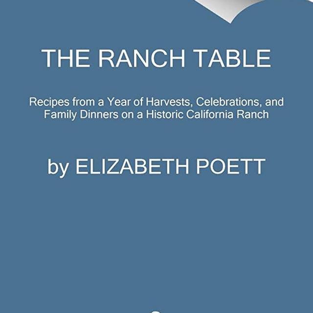 The Ranch Table: Recipes from a Year of Harvests, Celebrations, and Family Dinners on a Historic California Ranch