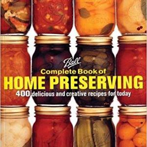Ball Complete Book of Home Preserving: 400 Delicious and Creative Recipes for Today