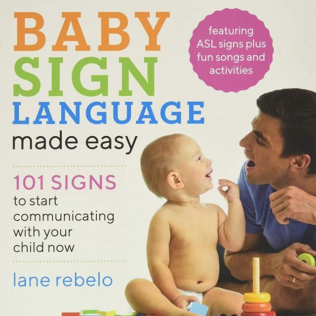 Baby Sign Language Made Easy: 101 Signs to Start Communicating with Your Child Now