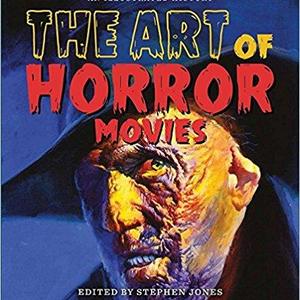 The Art of Horror Movies: An Illustrated History