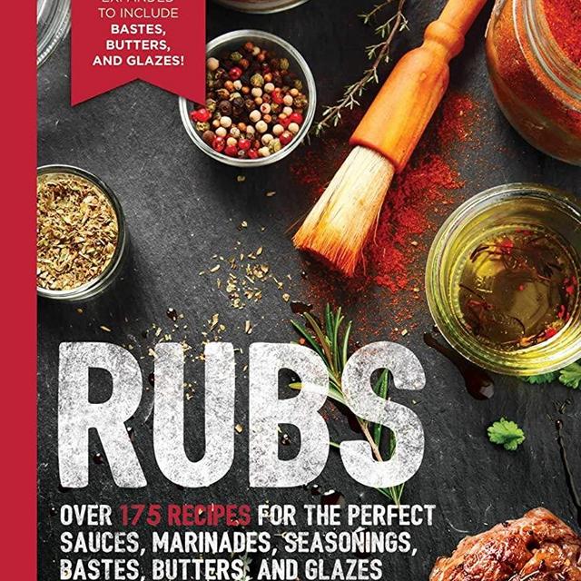 Rubs (Third Edition): Updated & Revised to Include Over 175 Recipes for BBQ Rubs, Marinades, Glazes, and Bastes (The Art of Entertaining)