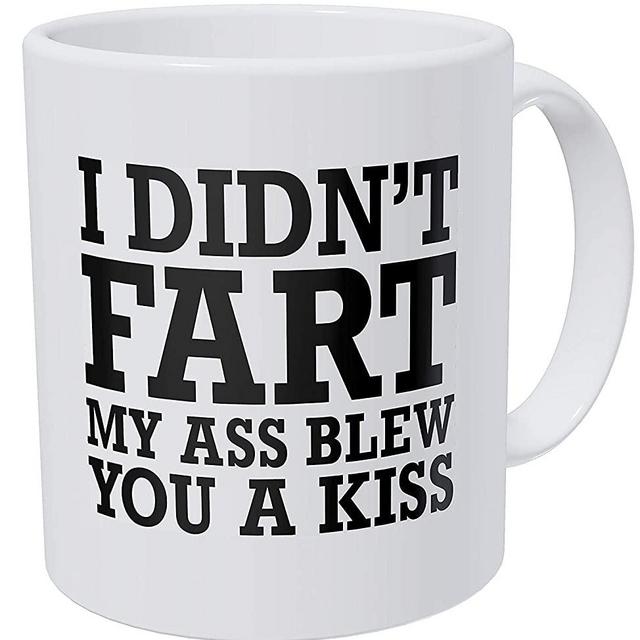 A Mug To Keep – I Didn't Fart My A Blew You A Kiss - 11 Ounces Gift Coffee Mug – Funny Inspirational And Motivational