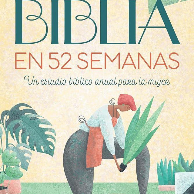 La Biblia en 52 semanas: Un estudio bíblico anual para la mujer (Bible in 52 Weeks)