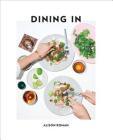 Dining In: Highly Cookable Recipes: A Cookbook (Hardcover)