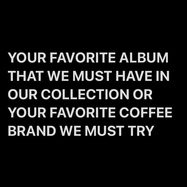 YOUR favorite album or coffee