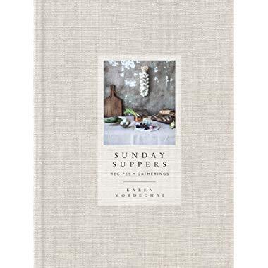 Sunday Suppers: Recipes + Gatherings: A Cookbook