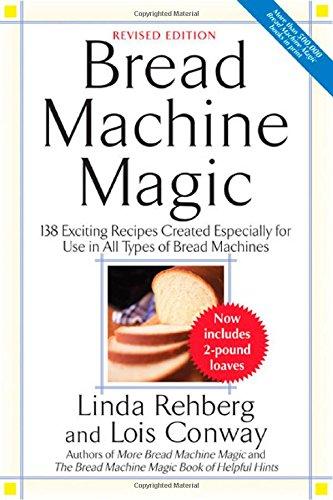 Bread Machine Magic, Revised Edition: 138 Exciting Recipes Created Especially for Use in All Types of Bread Machines
