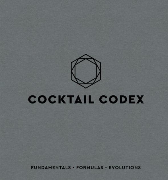 Cocktail Codex Bar Book: Fundamentals, Formulas, Evolutions