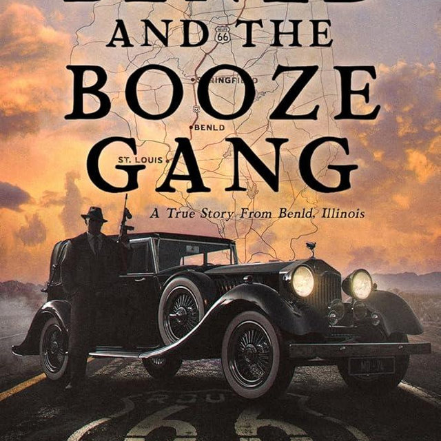 Benld and the Booze Gang: Mafia, Murder and Mayhem on Route 66