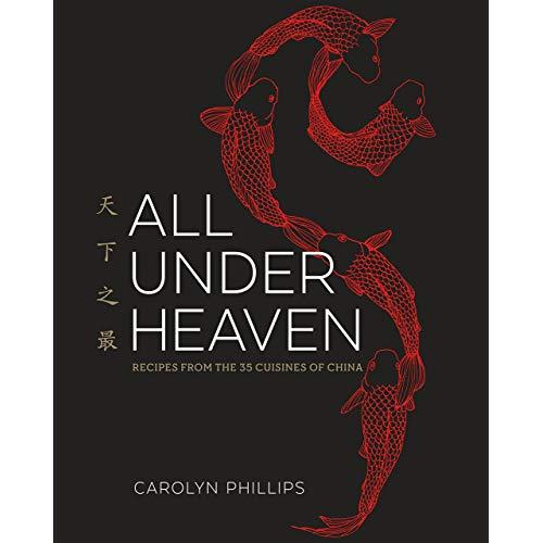 All Under Heaven: Recipes from the 35 Cuisines of China [A Cookbook]