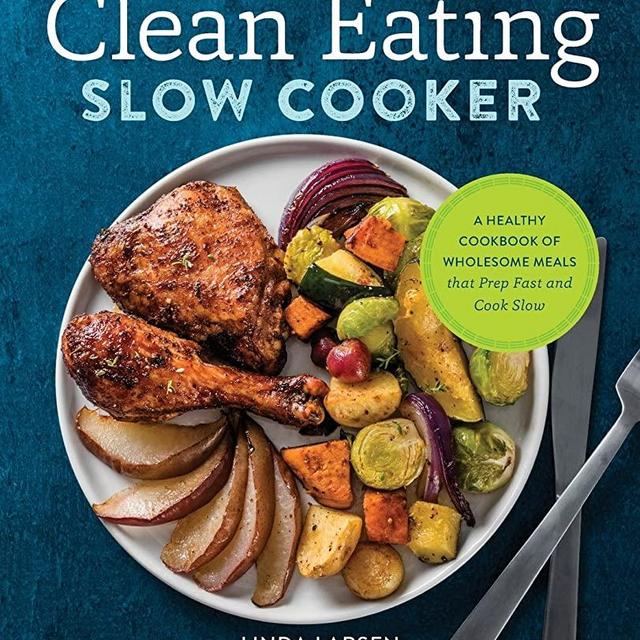 The Clean Eating Slow Cooker: A Healthy Cookbook of Wholesome Meals that Prep Fast & Cook Slow