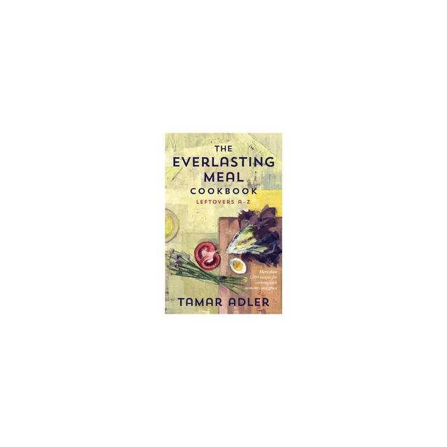 The Everlasting Meal Cookbook - by Tamar Adler