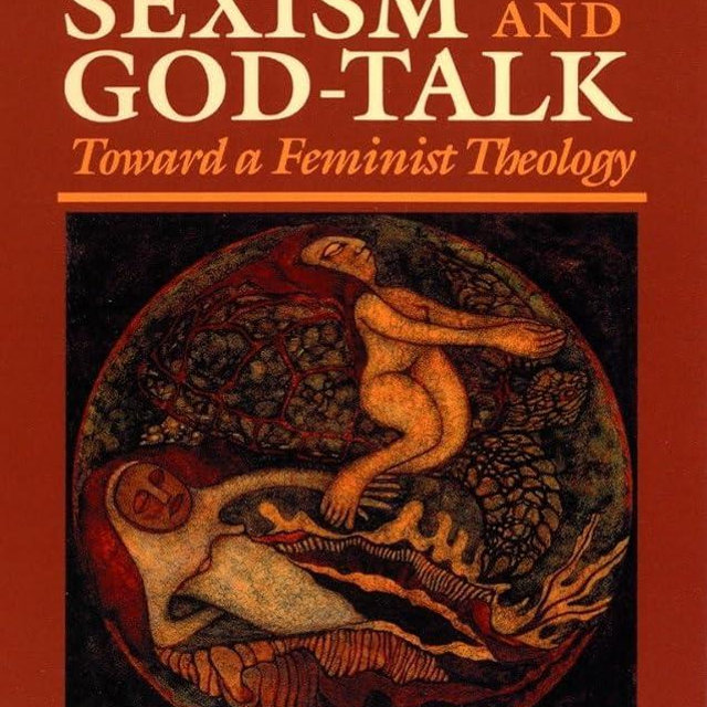Sexism and God Talk: Toward a Feminist Theology