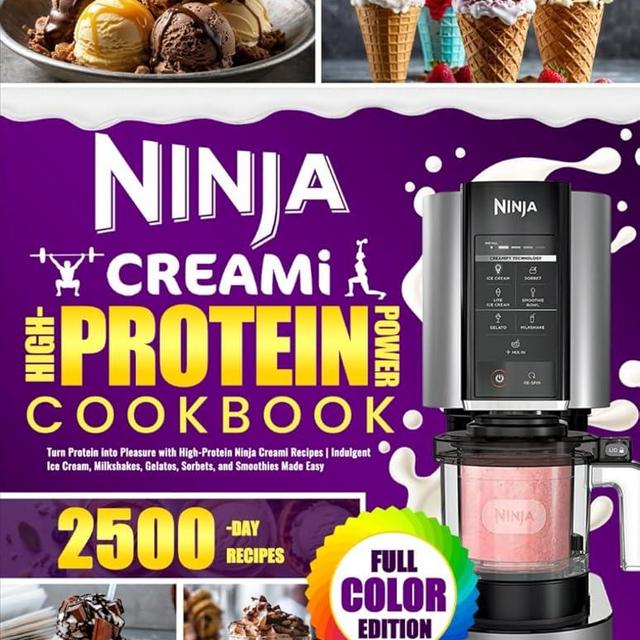 Ninja Creami High-Protein Power Cookbook: Turn Protein into Pleasure with High-Protein Ninja Creami Recipes | Indulgent Ice Cream, Milkshakes, Gelatos, Sorbets, and Smoothies Made Easy