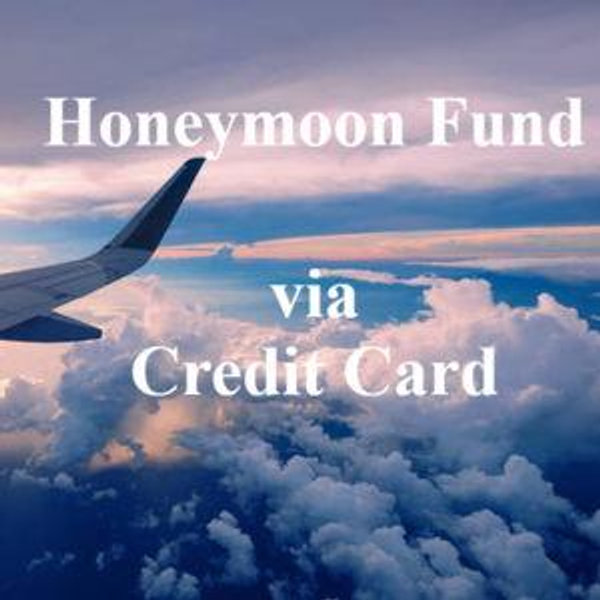 Honeymoon Fund - Credit Card
