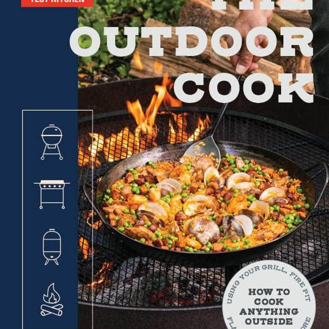 The Outdoor Cook: How to Cook Anything Outside Using Your Grill, Fire Pit, Flat-Top Grill, and Mor e