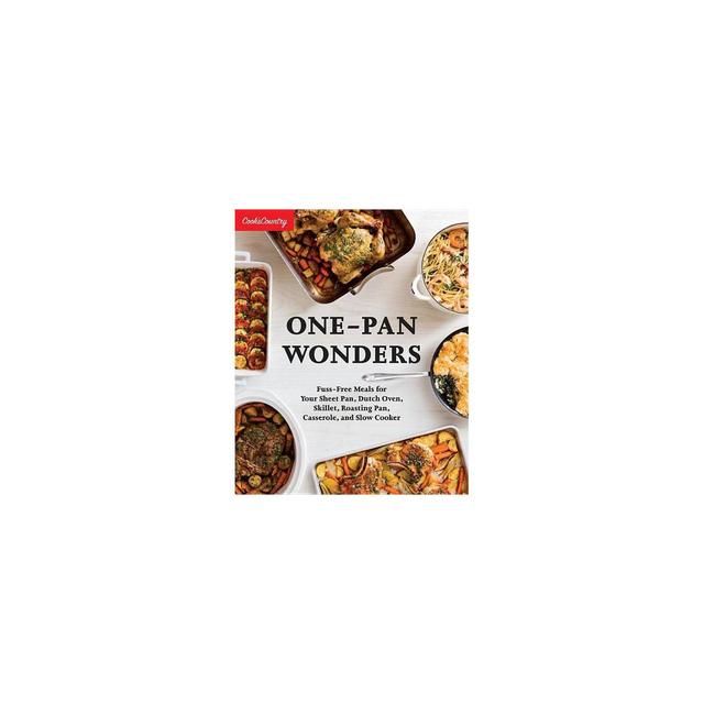 One-Pan Wonders : Fuss-Free Meals for Your Sheet Pan, Dutch Oven, Skillet, Roasting Pan, Casserole, and (Paperback)