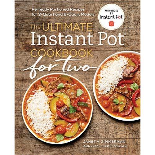 The Ultimate Instant Pot® Cookbook for Two: Perfectly Portioned Recipes for 3-Quart and 6-Quart Models