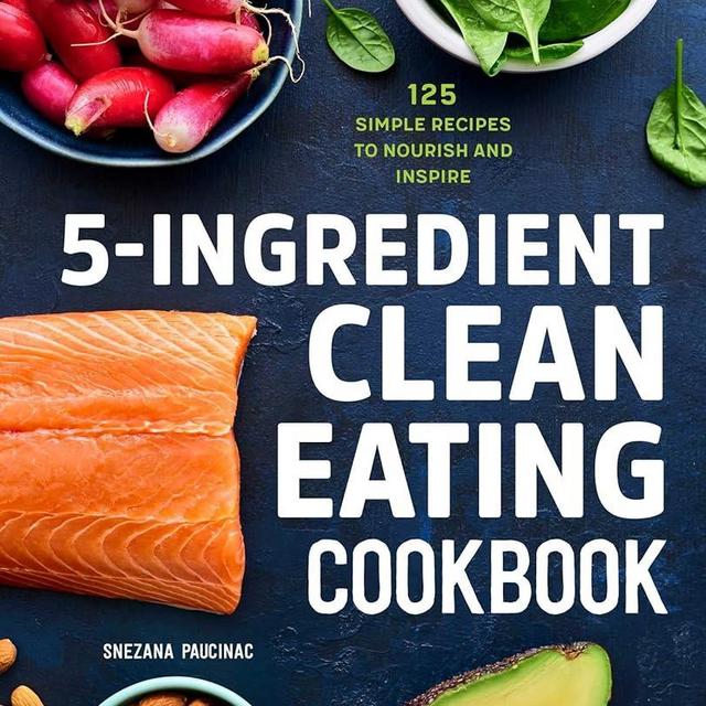 5-Ingredient Clean Eating Cookbook: 125 Simple Recipes to Nourish and Inspire