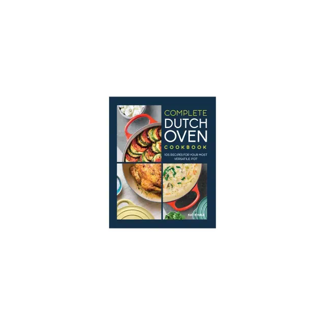 Complete Dutch Oven Cookbook - by Katie Hale