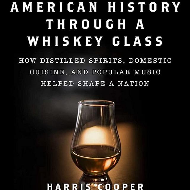 American History Through a Whiskey Glass: How Distilled Spirits, Domestic Cuisine, and Popular Music Helped Shape a Nation