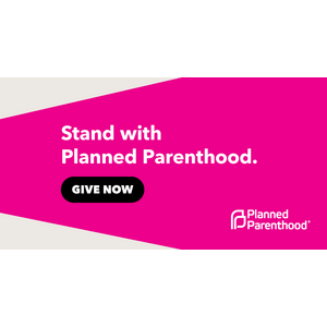 Stand with Planned Parenthood.