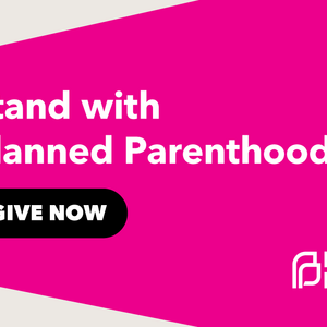 Stand with Planned Parenthood.