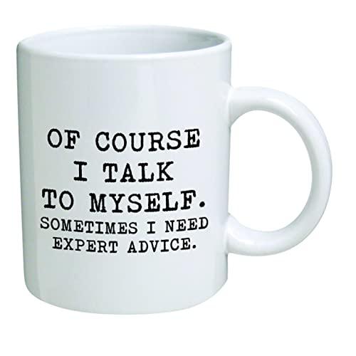 Funny Mug 11OZ - Of course I talk to myself. Sometimes I need expert advice - Men & Women, Him or Her, Mom, Dad, Brother, Sister - Valentine’s Day, Boyfriend, Girlfriend, Husband or Wife …