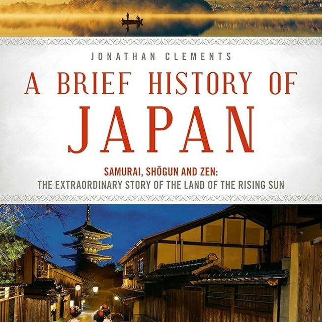 A Brief History of Japan: Samurai, Shogun and Zen: The Extraordinary Story of the Land of the Rising Sun (Brief History of Asia Series)