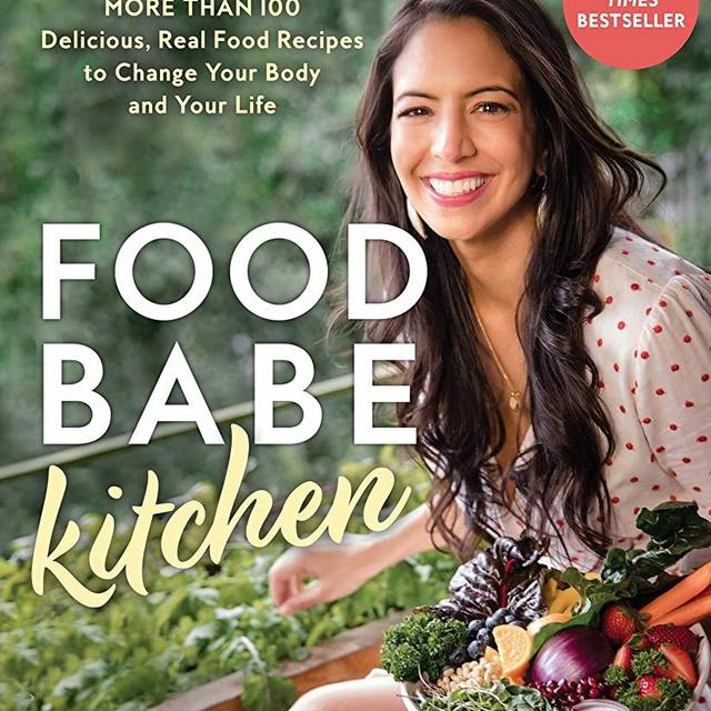 Food Babe Kitchen: More than 100 Delicious, Real Food Recipes to Change Your Body and Your Life: THE NEW YORK TIMES BESTSELLER