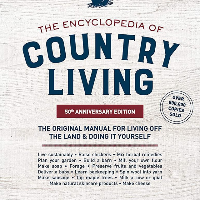 The Encyclopedia of Country Living, 50th Anniversary Edition: The Original Manual for Living off the Land & Doing It Yourself