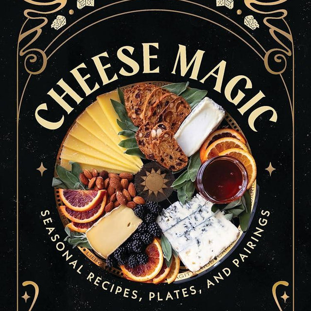 Cheese Magic: Seasonal Recipes, Plates, and Pairings
