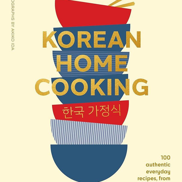 Korean Home Cooking: 100 authentic everyday recipes, from bulgogi to bibimbap
