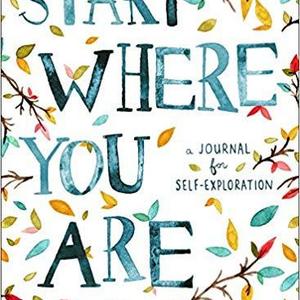 Start Where You Are: A Journal for Self-Exploration - CCPEP