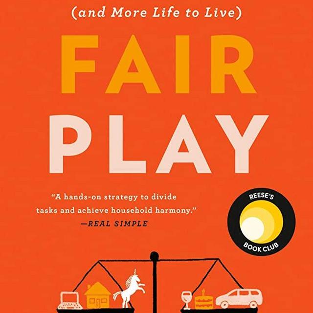 Fair Play: A Game-Changing Solution for When You Have Too Much to Do (and More Life to Live)