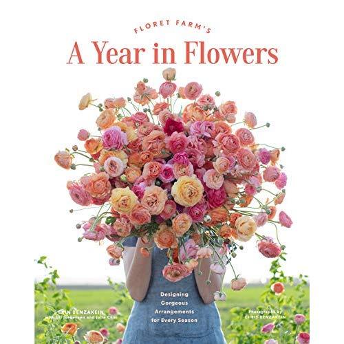 Floret Farm's A Year in Flowers: Designing Gorgeous Arrangements for Every Season (Flower Arranging Book, Bouquet and Floral Design Book)