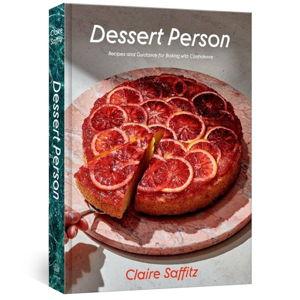 Dessert Person: Recipes and Guidance for Baking with Confidence: A Baking Book by Claire Saffitz