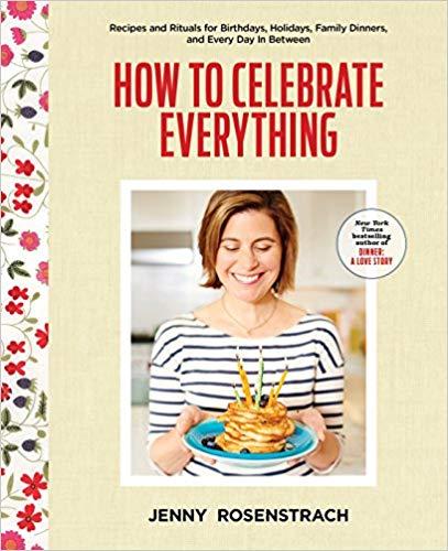 How To Celebrate Everything by Jenny Rosenstrach (cookbook)