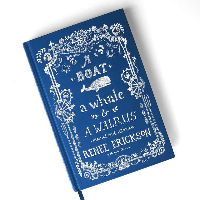 A Boat, a Whale & a Walrus: Menus and Stories - Renee Erickson Cookbook