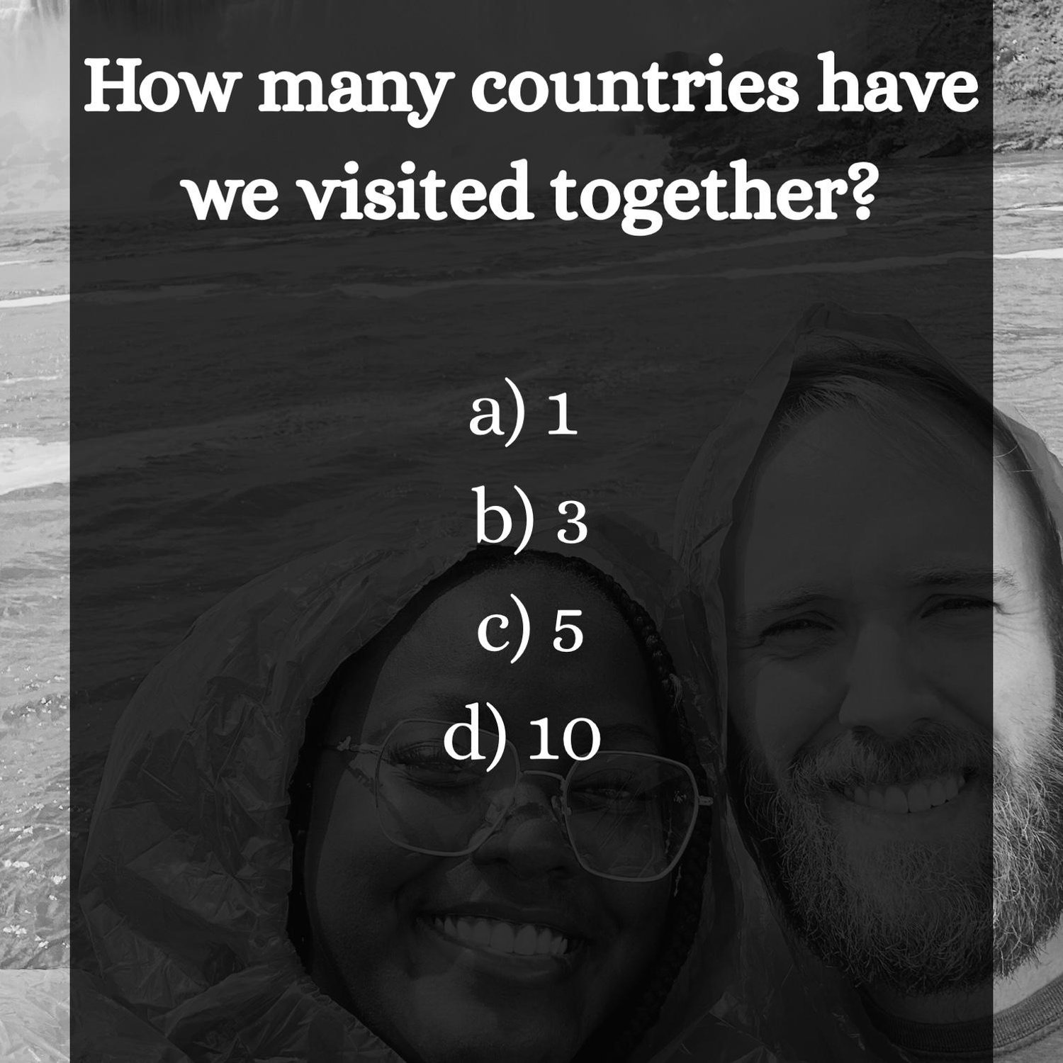 C) Together, we’ve wandered through 5 countries and we can’t wait to see where love takes us next.
