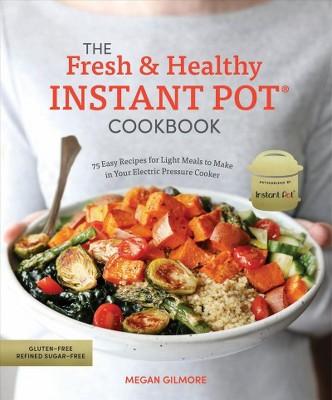 Readerlink - Fresh & Healthy Instant Pot Cookbook : 75 Easy Recipes for Light Meals to Make in Your Electric Pressure