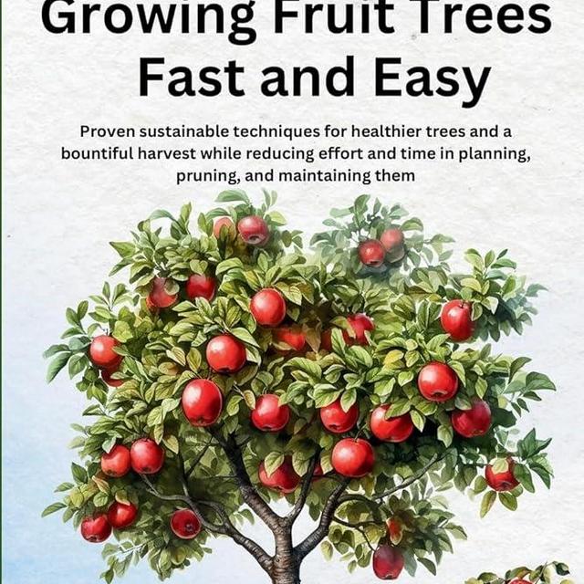 Beginner's Guide to Growing Fruit Trees Fast and Easy: Proven sustainable techniques for healthier trees and a bountiful harvest while reducing effort ... McKay's Easy and Effective Gardening Series)
