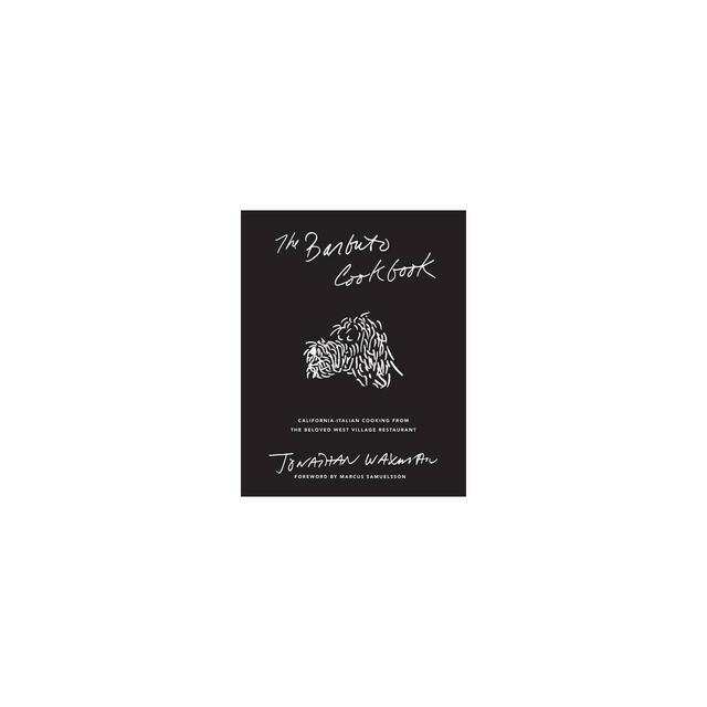The Barbuto Cookbook - by Jonathan Waxman (Hardcover)