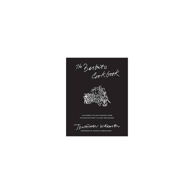 The Barbuto Cookbook - by Jonathan Waxman (Hardcover)