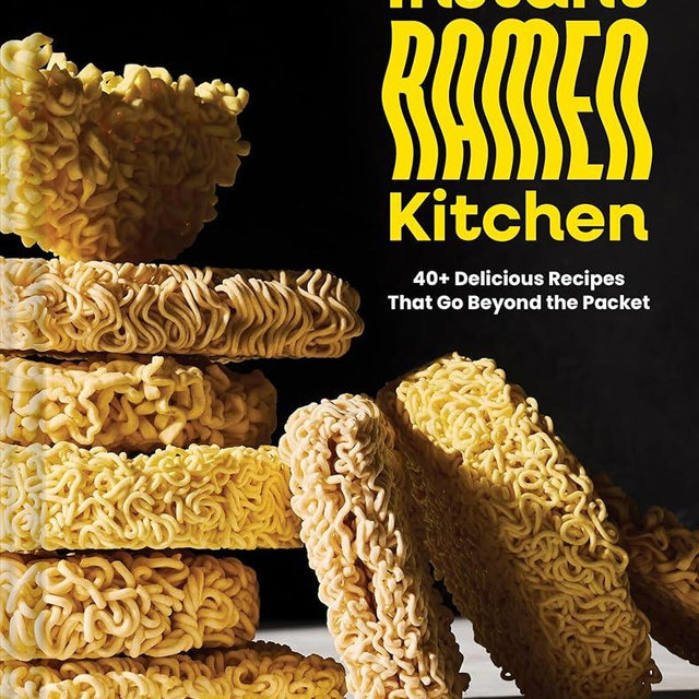 Instant Ramen Kitchen: 40+ Delicious Recipes That Go Beyond the Packet