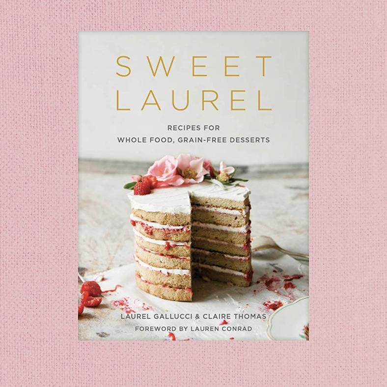 Sweet Laurel: Recipes for Whole Food, Grain-Free Desserts: A Baking Book