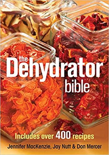 The Dehydrator Bible: Includes over 400 Recipes