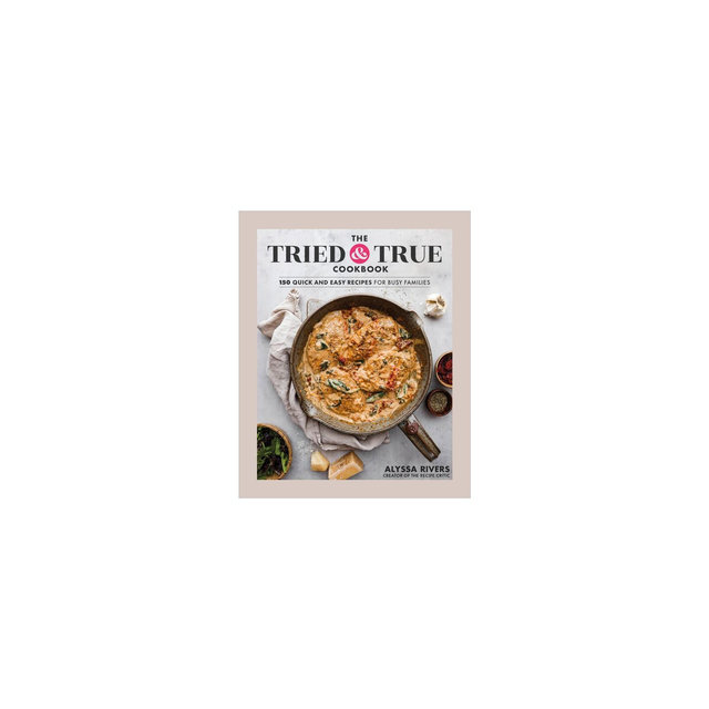 The Tried & True Cookbook - by Alyssa Rivers